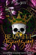 Beautiful Ascension: Dark College Romance by P.H. Nix