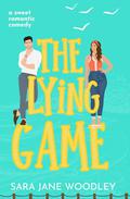 The Lying Game: A sweet grumpy/sunshine, small town romcom by Sara Jane Woodley