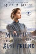 Marrying the Mountain Man's Best Friend by Misty M. Beller