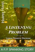 A Listening Problem: A F/F Spanking Story (F/F Spanking: A collection of lesbian domestic discipline short stories #16) by Harper Hayes