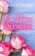 Be Mine, Valentine by Danielle Baker
