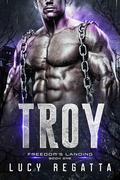 Troy: A Steamy Futuristic Dystopian Fantasy (Freedom's Landing #1) by Lucy Regatta