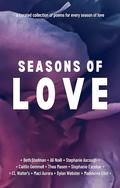 Seasons of Love: A Curated Book of Poetry by Stephanie Ascough