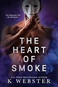 The Heart of Smoke by K. Webster