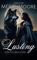 Lusting After the Alpha's Guard (Clans At War #2) by Merci Moore