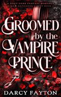 Groomed by the Vampire Prince by Darcy Fayton