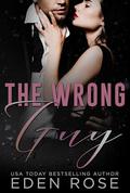 The Wrong Guy: Forbidden Romance by Eden Rose