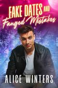 Fake Dates and Fanged Mistakes by Alice Winters