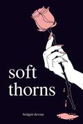 Soft Thorns (Soft Thorns #1) by bridgett devoue