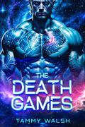 The Death Games: A Scifi Alien Romance by Tammy Walsh