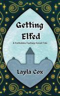 Getting Elfed (Forbidden Fantasy Forest #1) by Layla Cox