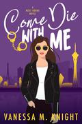 Come Die with Me (A Roxy Horne Novel #1) by Vanessa M. Knight