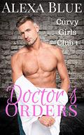 Doctor's Orders (Curvy Girls Club #1) by Alexa Blue