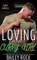 Loving His Perfect Curvy Girl (Sweet Curves #1) by Bailey Rock