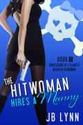 The Hitwoman Hires a Manny (Confessions of a Slightly Neurotic Hitwoman #11) by J.B. Lynn