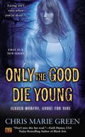 Only The Good Die Young (Jensen Murphy, Ghost for Hire #1) by Chris Marie Green