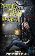 Putting the Fun in Funeral by Diana Pharaoh Francis