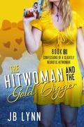 The Hitwoman and the Gold Digger (Confessions of a Slightly Neurotic Hitwoman #19) by J.B. Lynn