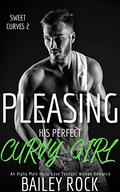 Pleasing His Perfect Curvy Girl (Sweet Curves #2) by Bailey Rock