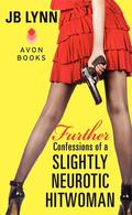 Further Confessions of a Slightly Neurotic Hitwoman by J.B. Lynn