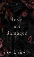 Love Me Damaged by Layla Frost