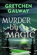 Murder by Magic by Gretchen Galway
