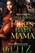 Becoming The Plug's Baby Mama: Standalone by Glitz