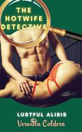 The Hotwife Detective: Lustful Alibis (The Hotwife Detective: A Railed Mystery #2) by Veronica Caldera