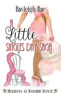 A Little Singles Day Saga: A Holidays at Rawhide Ranch Story by Bayleigh Rae