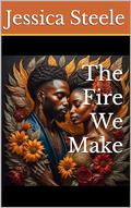 The Fire We Make by Jessica Steele
