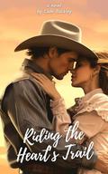 Riding the Heart's Trail : A Clean Cowboy Romance by Cade Buckley