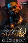 You Know How I'm Coming 2: An African American Romance, The Finale by Kellz Kimberly