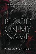 Blood On My Name: Special Edition by K. Elle Morrison