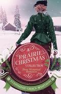 A Prairie Christmas Collection: Three Historical Romances by Stephanie Grace Whitson