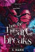 How The Heart Breaks by S. Marie