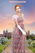 The Wallflower's Unseen Charm: A Clean Regency Romance by Rose Pearson