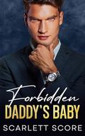 Forbidden Daddy's Baby: An Age Gap Brother's Best Friend Romance (Forbidden Daddy #2) by Scarlett Score