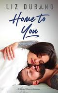 Home to You: A Second Chance Romance by Liz Durano