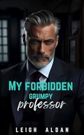 My Forbidden Grumpy Professor by Leigh Aldan