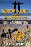 Woody and June versus the Impossible Choice (Woody and June Versus the Apocalypse #14) by Robert J. McCarter