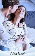 Melt Me Slowly: Short Steamy Romance by Alba Noel
