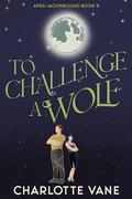 To Challenge a Wolf (Apex: Moonbound #5) by Charlotte Vane