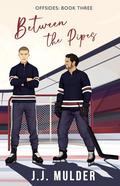 Between the Pipes (Offsides #3) by J.J. Mulder