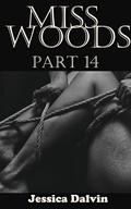 Miss Woods Part 14 by Jessica Dalvin