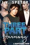 Three Part Harmony: A Bodyguards Story (Bodyguards #5) by J.V. Speyer