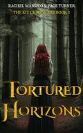 Tortured Horizons (The Kit Chronicles #3) by Rachel Marsico