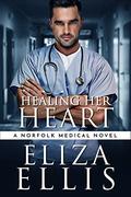 Healing Her Heart: A Boss/Employee Medical Romantic Suspense (Norfolk Medical #1) by Eliza Ellis