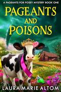 Pageants and Poisons: A Pageants for Posey Cozy Mystery Book One by Laura Marie Altom
