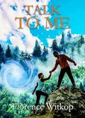 Talk to Me: Sweet, action-adventure by Florence Witkop