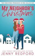 My Neighbor's Christmas: A Neighbors Novellas Christmas Romance Collection by Jenny Redford